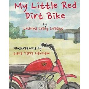 My Little Red Dirt Bike, Paperback - Lara Tapp Hannam imagine