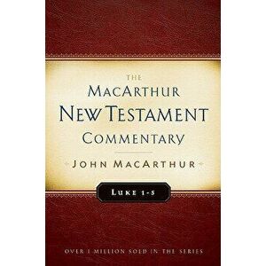 Luke 1-5 MacArthur New Testament Commentary, Hardcover - John MacArthur imagine