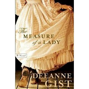 The Measure of a Lady, Paperback - Deeanne Gist imagine