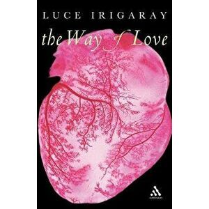 The Way of Love, Paperback - Luce Irigaray imagine