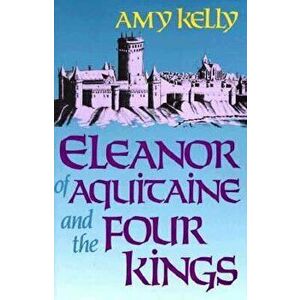 Eleanor of Aquitaine and the Four Kings (Revised), Paperback - Amy Kelly imagine