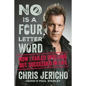No Is a Four-Letter Word: How I Failed Spelling But Succeeded in Life, Paperback - Chris Jericho imagine
