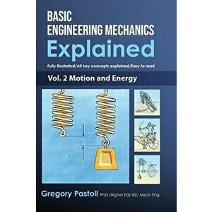 Basic Engineering Mechanics Explained, Volume 2: Motion and Energy, Hardcover - Gregory Pastoll imagine