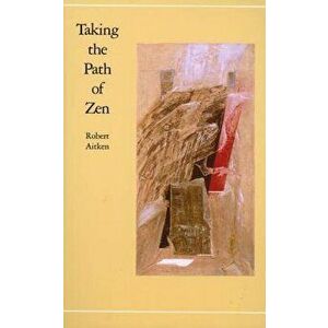 Taking the Path of Zen, Paperback - Robert Aitken imagine