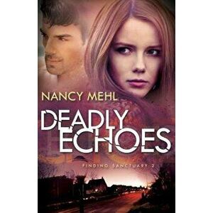 Deadly Echoes, Paperback - Nancy Mehl imagine