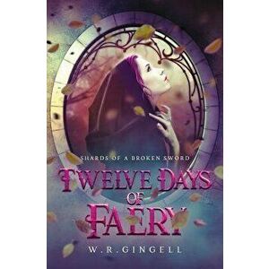 Twelve Days of Faery, Paperback - W. R. Gingell imagine