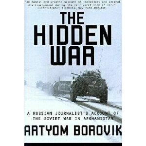 Hidden War: A Russian Journalist's Account of the Soviet War in Afghanistan, Paperback - Artyom Borovik imagine