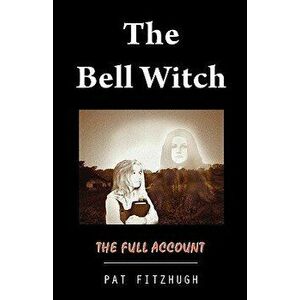 The Bell Witch: The Full Account, Paperback - Pat Fitzhugh imagine