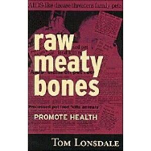 Raw Meaty Bones: Promote Health, Paperback - Tom Lonsdale imagine
