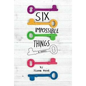 Six Impossible Things, Paperback - Fiona Wood imagine