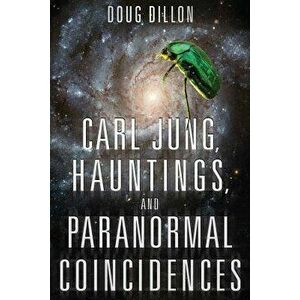 Carl Jung, Hauntings, and Paranormal Coincidences, Paperback - Douglas Fredric Dillon imagine