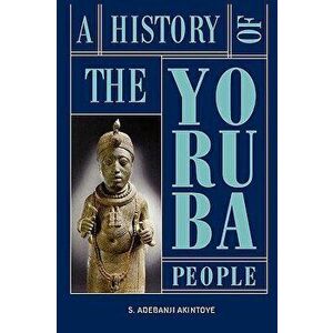 A History of the Yoruba People, Hardcover - Stephen Adebanji Akintoye imagine