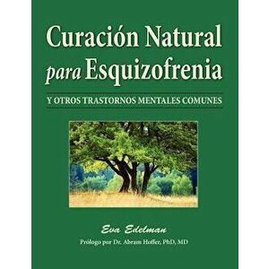 Curacion Natural Para Esquizofrenia, Paperback - Eva Edelman imagine