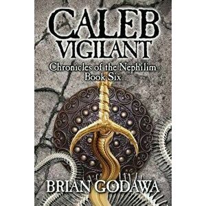 Caleb Vigilant, Paperback - Brian Godawa imagine
