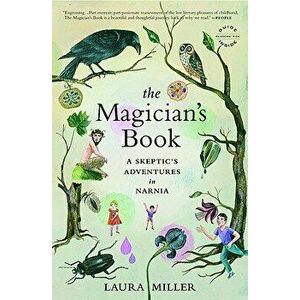 The Magician's Book: A Skeptic's Adventures in Narnia, Paperback - Laura Miller imagine