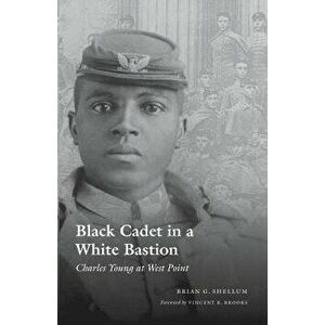 Black Cadet in a White Bastion: Charles Young at West Point, Paperback - Brian G. Shellum imagine