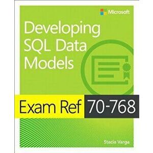 Exam Ref 70-768 Developing SQL Data Models, Paperback - Stacia Varga imagine