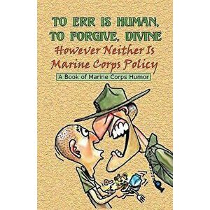 To Err Is Human, to Forgive Divine - However Neither Is Marine Corps Policy - Andrew Anthony Bufalo imagine