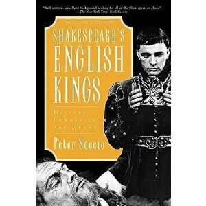 Shakespeare's English Kings: History, Chronicle, and Drama, 2nd Edition, Paperback - Peter Saccio imagine