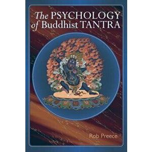 The Psychology of Buddhist Tantra, Paperback - Rob Preece imagine