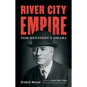 River City Empire: Tom Dennison's Omaha, Paperback - Orville D. Menard imagine