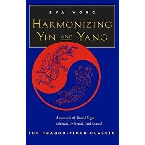 Harmonizing Yin and Yang, Paperback - Eva Wong imagine