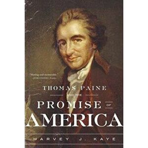 Thomas Paine and the Promise of America, Paperback - Harvey J. Kaye imagine