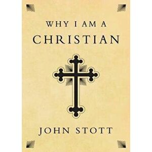 Why I Am a Christian, Paperback - John Stott imagine