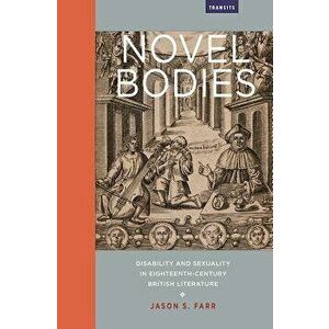 Novel Bodies: Disability and Sexuality in Eighteenth-Century British Literature, Paperback - Jason S. Farr imagine