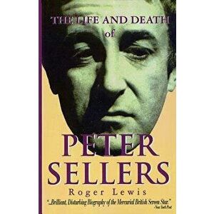 The Life and Death of Peter Sellers, Paperback - Roger Lewis imagine