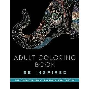 Adult Coloring Book: Be Inspired - Adult Coloring Books imagine