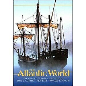 The Atlantic World: A History, 1400 - 1888, Paperback - Douglas R. Egerton imagine