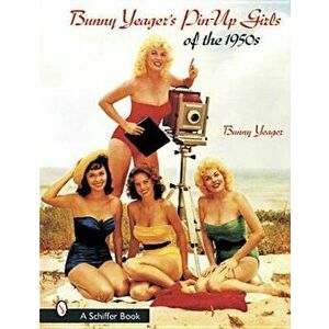 Bunny Yeager's Pin-Up Girls of the 1950s, Paperback - Bunny Yeager imagine