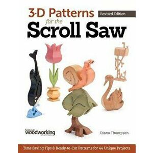 3-D Patterns for the Scroll Saw: Time-Saving Tips & Ready-To-Cut Patterns for 44 Unique Projects, Paperback - Diana L. Thompson imagine