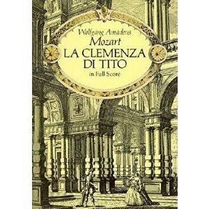 La Clemenza Di Tito: In Full Score, Paperback - Wolfgang Amadeus Mozart imagine