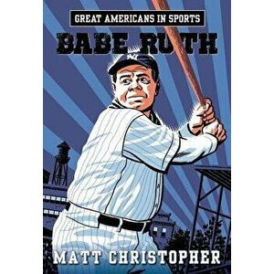 Great Americans in Sports: Babe Ruth, Paperback - Matt Christopher imagine