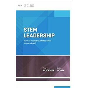 Stem Leadership: How Do I Create a Stem Culture in My School? (ASCD Arias), Paperback - Traci Buckner imagine