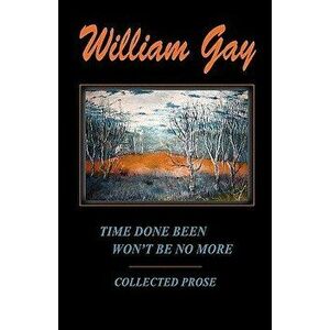 Time Done Been Won't Be No More, Paperback - William Gay imagine