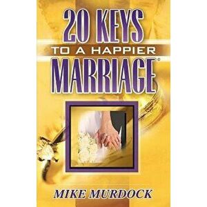 Twenty Keys to a Happier Marriage, Paperback - Mike Murdock imagine