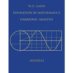 W.D. Gann: Divination by Mathematics: Harmonic Analysis, Paperback - Awodele imagine