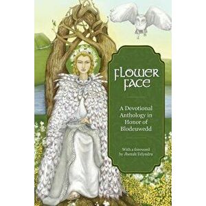 Flower Face: A Devotional Anthology in Honor of Blodeuwedd, Paperback - Ninth Wave Press imagine