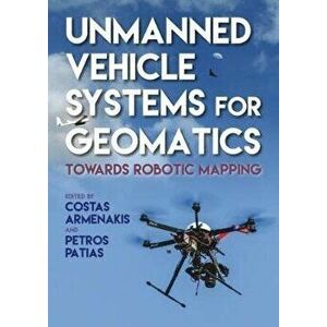 Unmanned Vehicle Systems in Geomatics: Towards Robotic Mapping, Hardcover - Costas Armenakis imagine