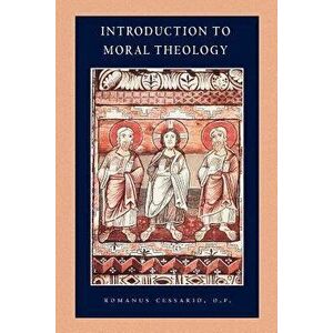 Introduction to Moral Theology, Paperback - Romanus Cessario imagine