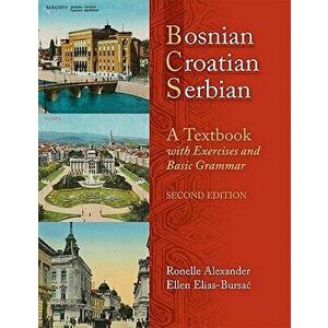 Bosnian, Croatian, Serbian, a Textbook: With Exercises and Basic Grammar [With CD (Audio)], Paperback - Ronelle Alexander imagine