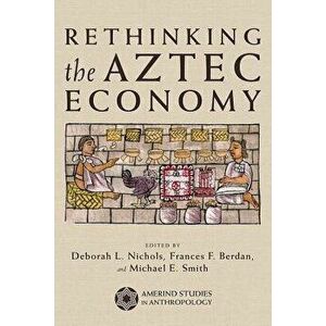 Rethinking the Aztec Economy, Paperback - Deborah L. Nichols imagine