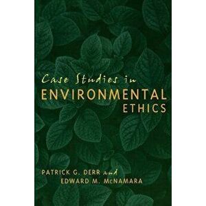 Case Studies in Environmental Ethics, Paperback - Patrick George Derr imagine