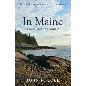 In Maine: Essays on Life's Seasons, Paperback - John Cole imagine