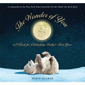 The Wonder of You: A Book for Celebrating Baby's First Year [With Growth Chart & 5x7 Print for Framing], Hardcover - Nancy Tillman imagine
