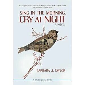 Sing in the Morning, Cry at Night, Paperback - Barbara J. Taylor imagine