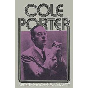 Cole Porter: A Biography, Paperback - Charles Schwartz imagine